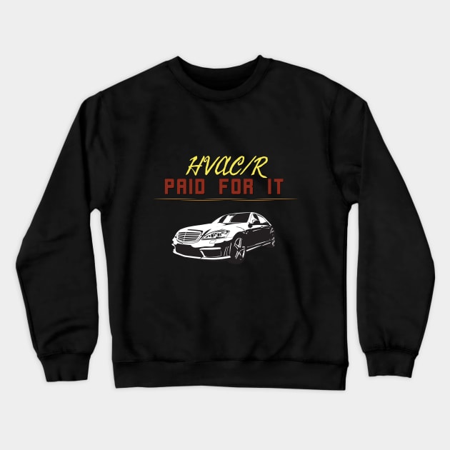 Hvac Paid for it Luxury Car Crewneck Sweatshirt by The Hvac Gang